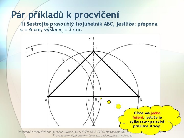 Pár příkladů k procvičení 1) Sestrojte pravoúhlý trojúhelník ABC, jestliže: přepona c = 6