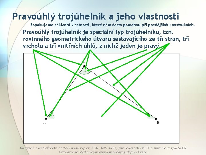 Pravoúhlý trojúhelník a jeho vlastnosti Zopakujeme základní vlastnosti, které nám často pomohou při pozdějších