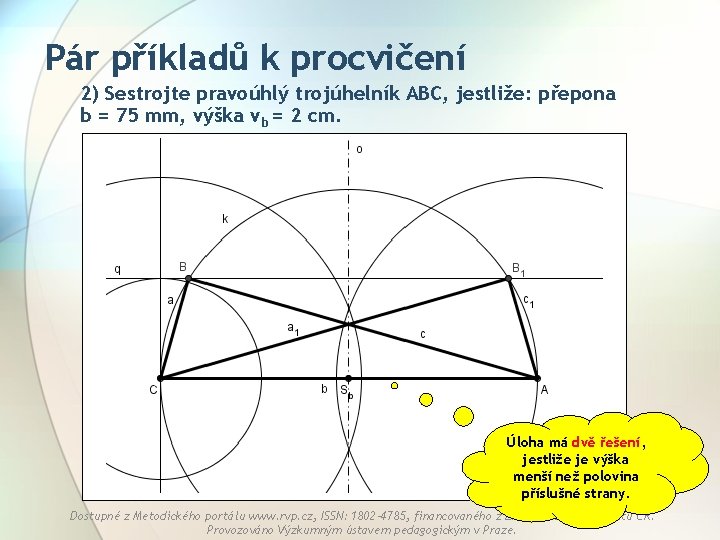 Pár příkladů k procvičení 2) Sestrojte pravoúhlý trojúhelník ABC, jestliže: přepona b = 75