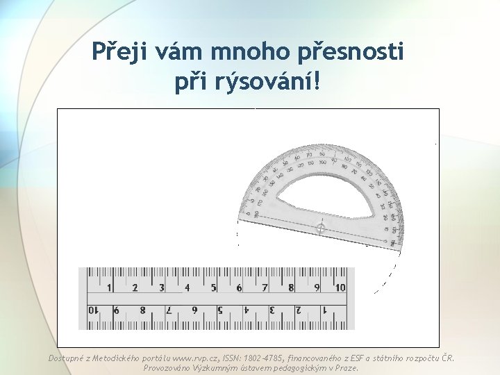 Přeji vám mnoho přesnosti při rýsování! Dostupné z Metodického portálu www. rvp. cz, ISSN: