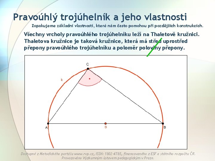 Pravoúhlý trojúhelník a jeho vlastnosti Zopakujeme základní vlastnosti, které nám často pomohou při pozdějších