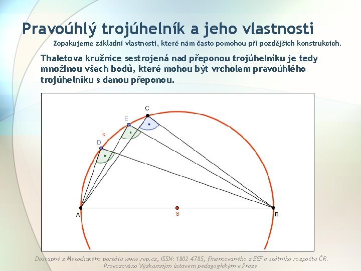 Pravoúhlý trojúhelník a jeho vlastnosti Zopakujeme základní vlastnosti, které nám často pomohou při pozdějších