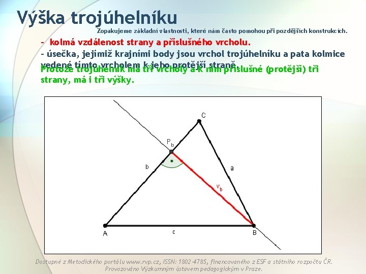 Výška trojúhelníku Zopakujeme základní vlastnosti, které nám často pomohou při pozdějších konstrukcích. - kolmá