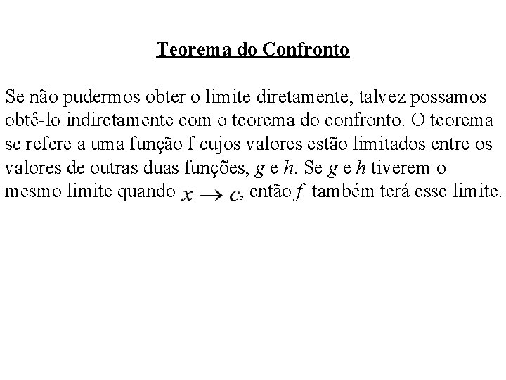Teorema do Confronto Se não pudermos obter o limite diretamente, talvez possamos obtê-lo indiretamente