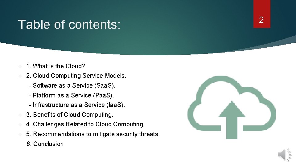 Table of contents: 1. What is the Cloud? 2. Cloud Computing Service Models. -