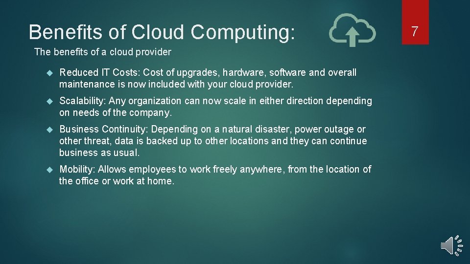 Benefits of Cloud Computing: The benefits of a cloud provider Reduced IT Costs: Cost