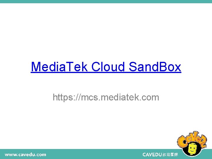 Media. Tek Cloud Sand. Box https: //mcs. mediatek. com 