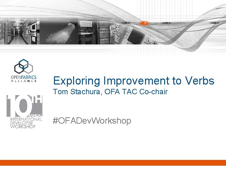 Exploring Improvement to Verbs Tom Stachura, OFA TAC Co-chair #OFADev. Workshop 