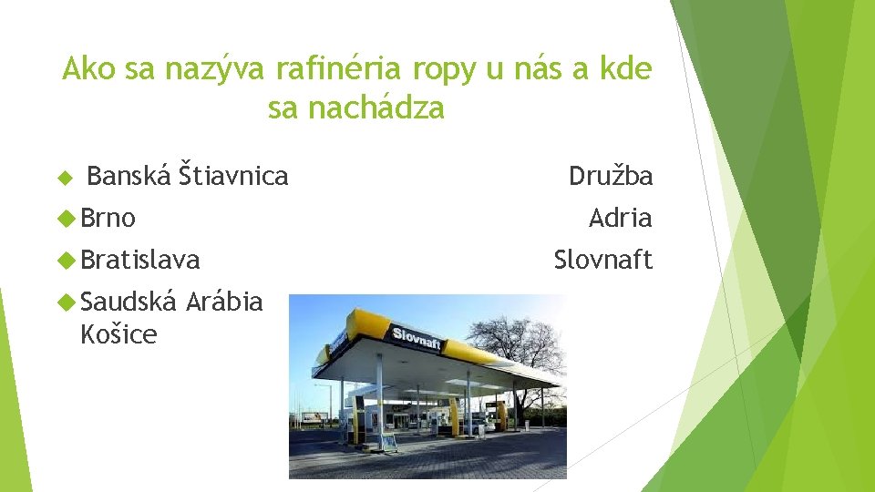 Ako sa nazýva rafinéria ropy u nás a kde sa nachádza Banská Štiavnica Brno