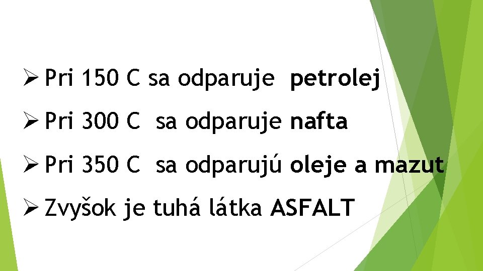 Ø Pri 150 C sa odparuje petrolej Ø Pri 300 C sa odparuje nafta