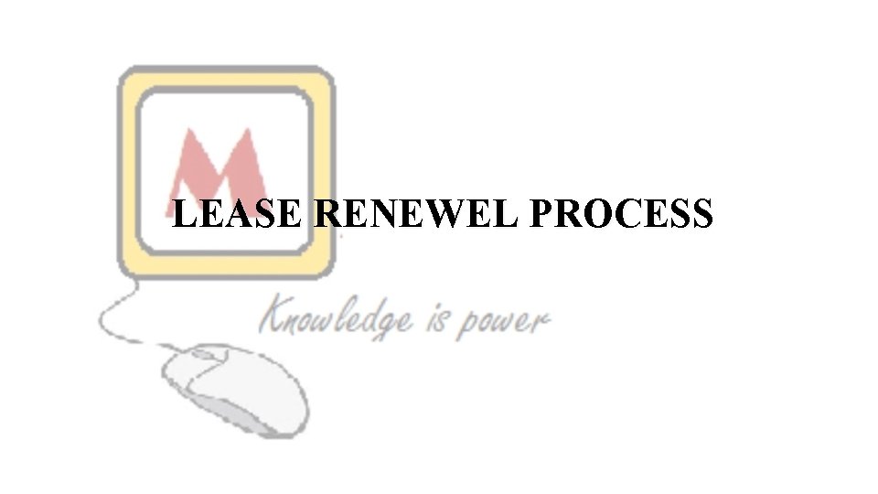LEASE RENEWEL PROCESS 