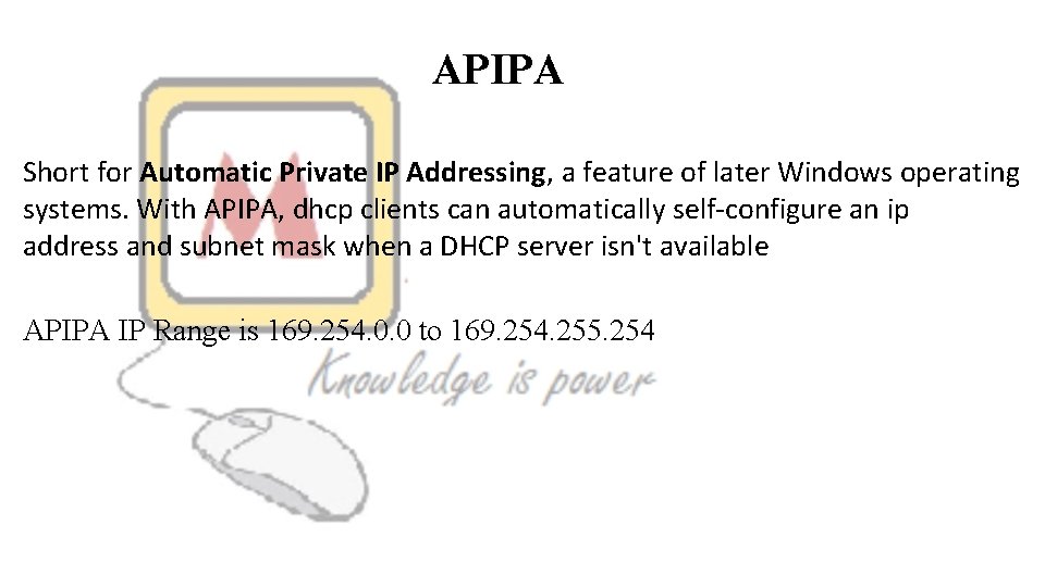 APIPA Short for Automatic Private IP Addressing, a feature of later Windows operating systems.