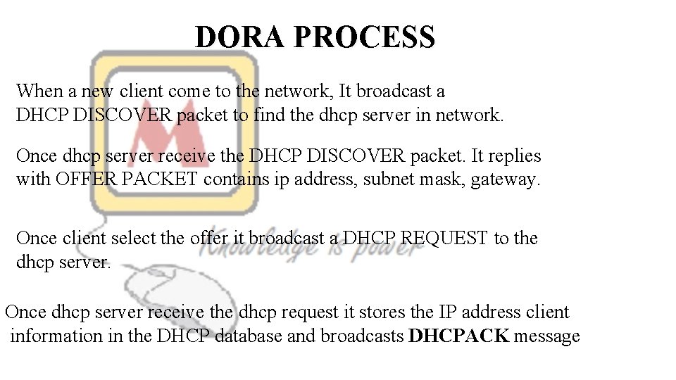 DORA PROCESS When a new client come to the network, It broadcast a DHCP