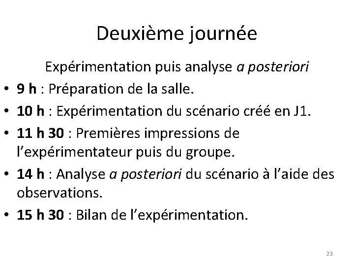 Deuxième journée • • • Expérimentation puis analyse a posteriori 9 h : Préparation Deuxième journée • • • Expérimentation puis analyse a posteriori 9 h : Préparation