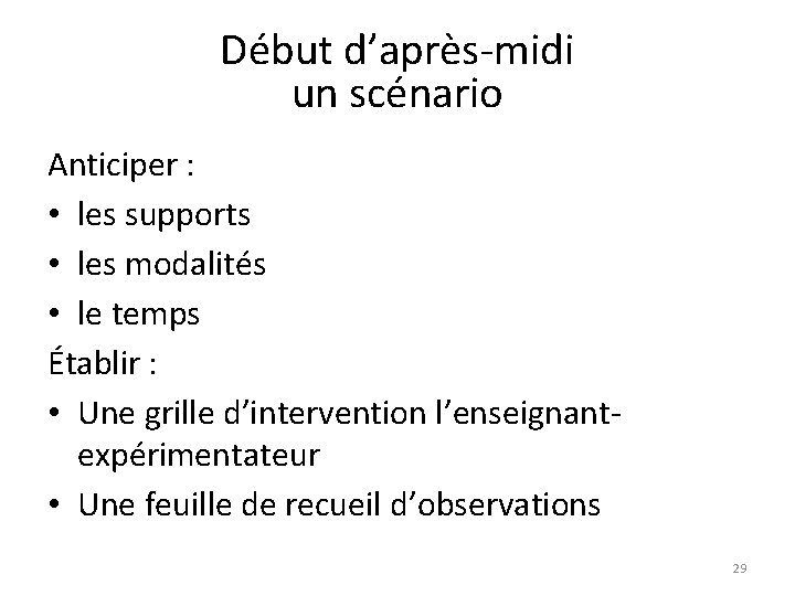 Début d’après-midi un scénario Anticiper : • les supports • les modalités • le Début d’après-midi un scénario Anticiper : • les supports • les modalités • le