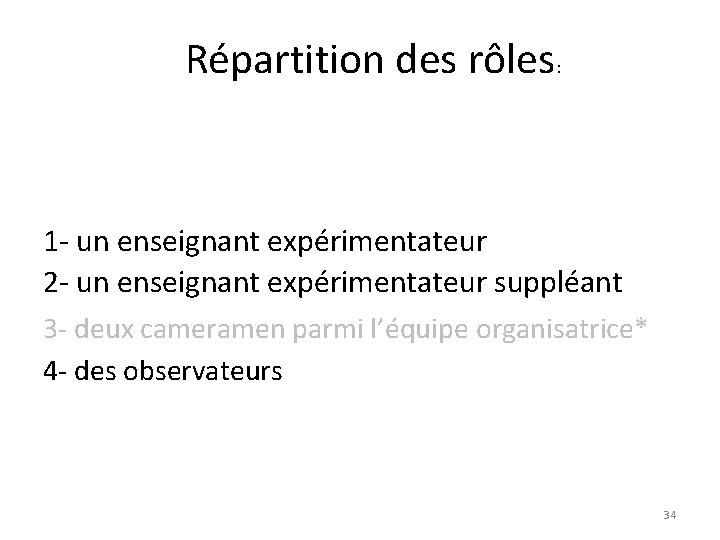 Répartition des rôles: 1 - un enseignant expérimentateur 2 - un enseignant expérimentateur suppléant Répartition des rôles: 1 - un enseignant expérimentateur 2 - un enseignant expérimentateur suppléant