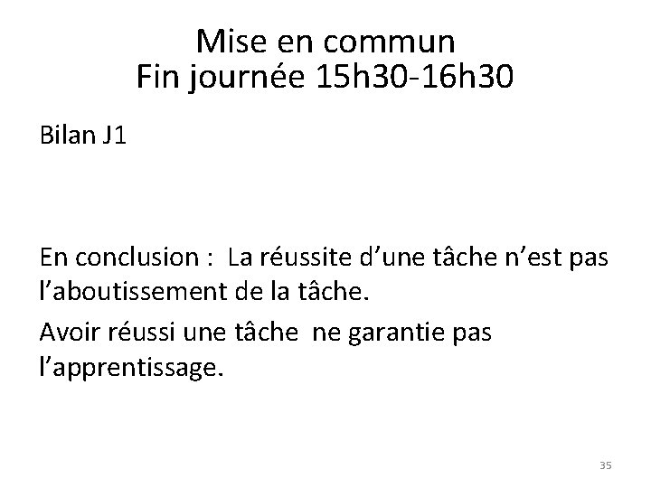 Mise en commun Fin journée 15 h 30 -16 h 30 Bilan J 1 Mise en commun Fin journée 15 h 30 -16 h 30 Bilan J 1