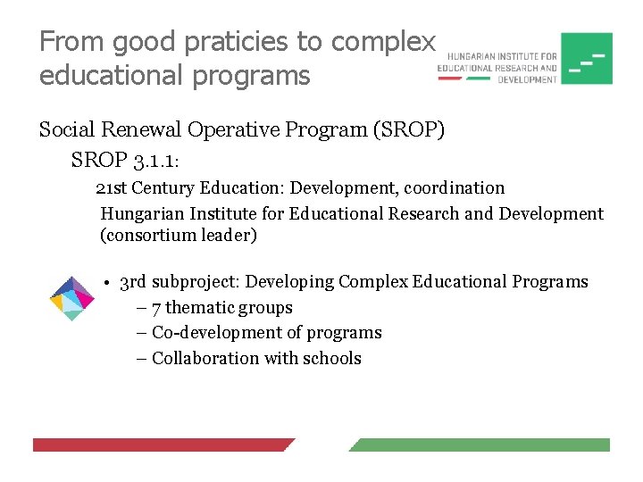 From good praticies to complex educational programs Social Renewal Operative Program (SROP) SROP 3.