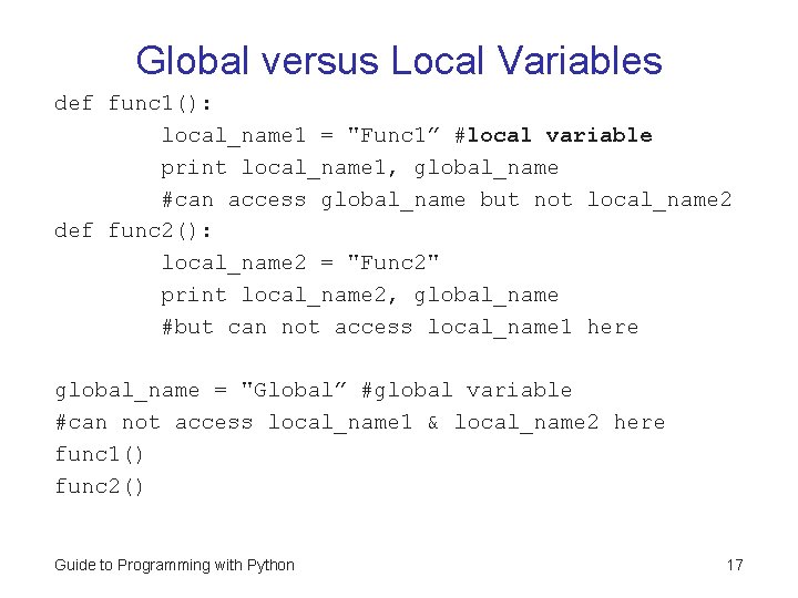 Global versus Local Variables def func 1(): local_name 1 = "Func 1” #local variable