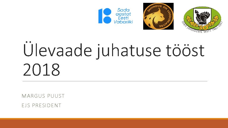 Ülevaade juhatuse tööst 2018 MARGUS PUUST EJS PRESIDENT 