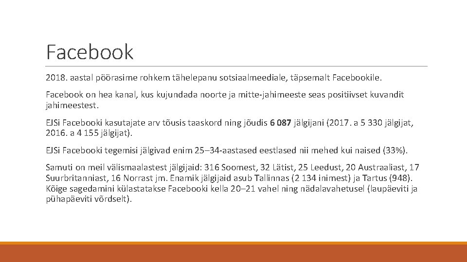 Facebook 2018. aastal pöörasime rohkem tähelepanu sotsiaalmeediale, täpsemalt Facebookile. Facebook on hea kanal, kus