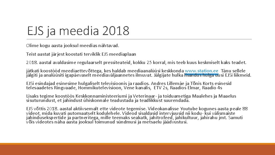 EJS ja meedia 2018 Olime kogu aasta jooksul meedias nähtavad. Teist aastat järjest koostati