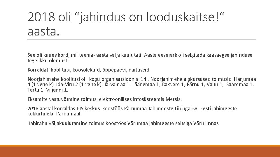 2018 oli “jahindus on looduskaitse!“ aasta. See oli kuues kord, mil teema- aasta välja