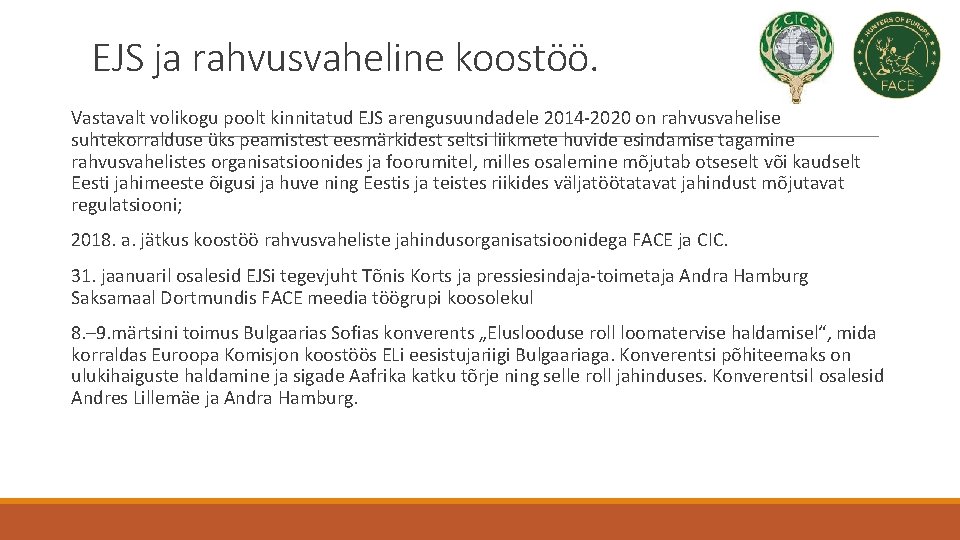 EJS ja rahvusvaheline koostöö. Vastavalt volikogu poolt kinnitatud EJS arengusuundadele 2014 -2020 on rahvusvahelise