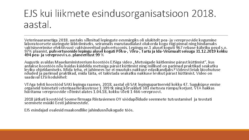 EJS kui liikmete esindusorganisatsioon 2018. aastal. Veterinaarametiga 2018. aastaks sõlmitud lepingute eesmärgiks oli ulukitelt