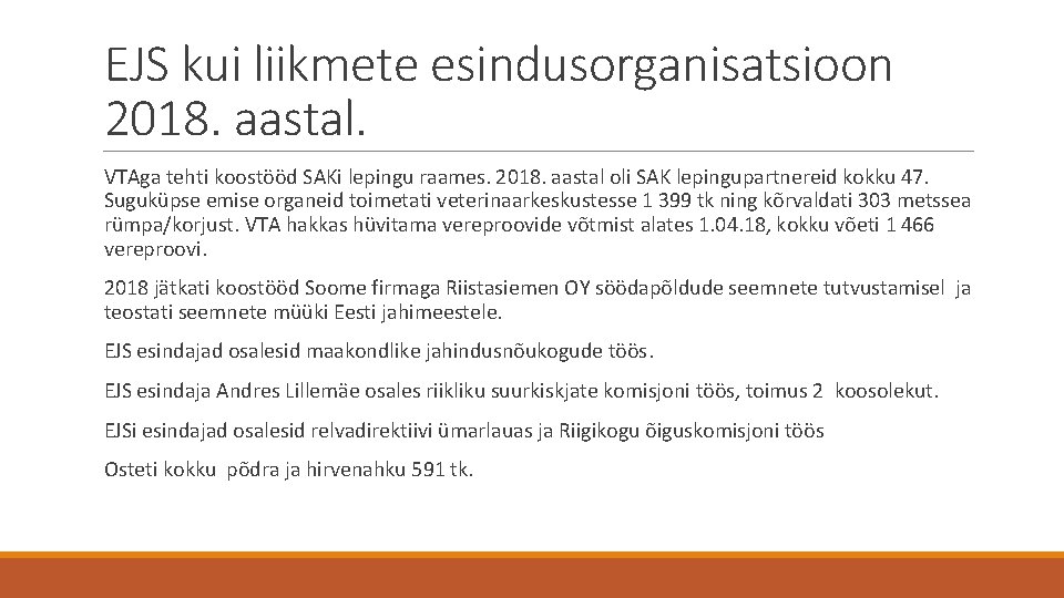 EJS kui liikmete esindusorganisatsioon 2018. aastal. VTAga tehti koostööd SAKi lepingu raames. 2018. aastal