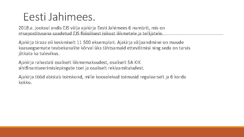 Eesti Jahimees. 2018. a. jooksul andis EJS välja ajakirja Eesti Jahimees 6 numbrit, mis