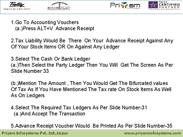 1. Go To Accounting Vouchers (a. )Press ALT+V Advance Receipt 2. Tax Liability Would