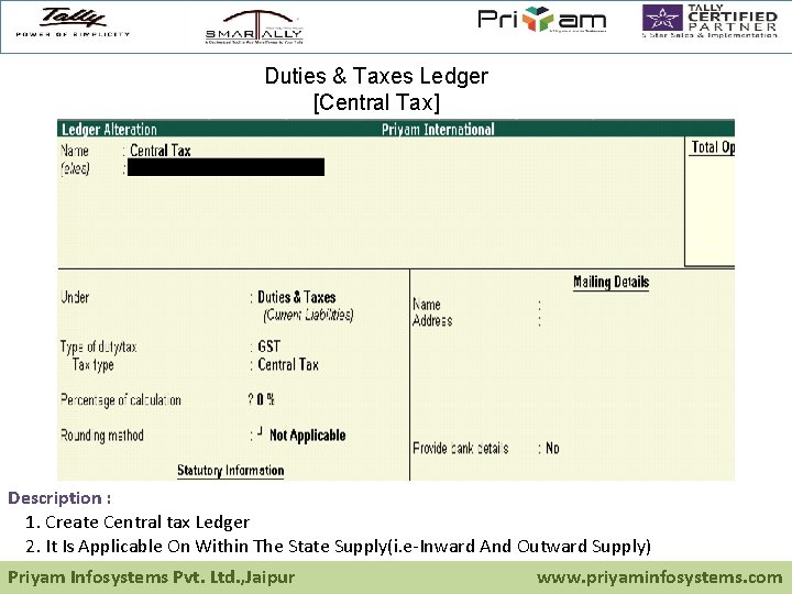 Duties & Taxes Ledger [Central Tax] Description : 1. Create Central tax Ledger 2.