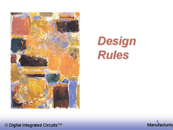 Design Rules © EE 141 Digital Integrated Circuits 2 nd 6 Manufacturing 