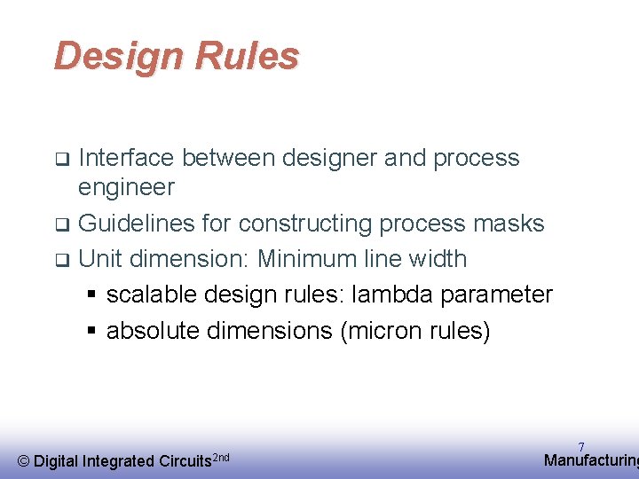 Design Rules Interface between designer and process engineer q Guidelines for constructing process masks