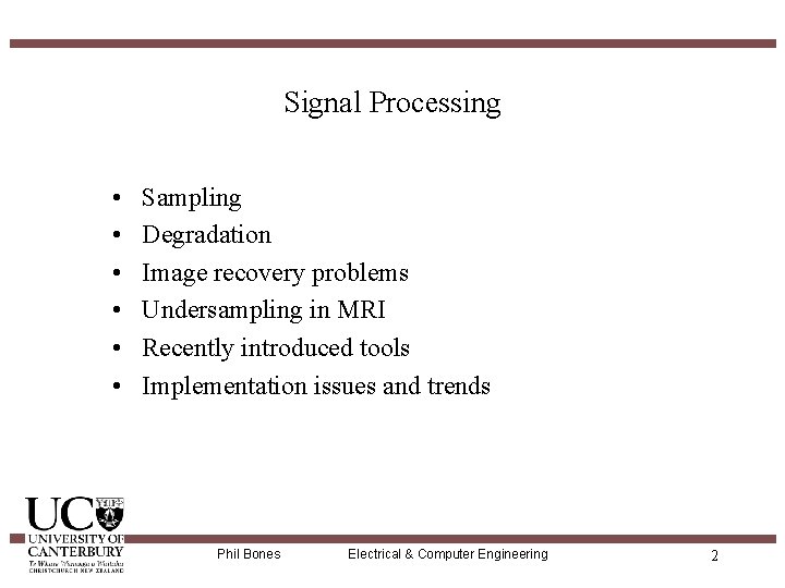 Signal Processing • • • Sampling Degradation Image recovery problems Undersampling in MRI Recently