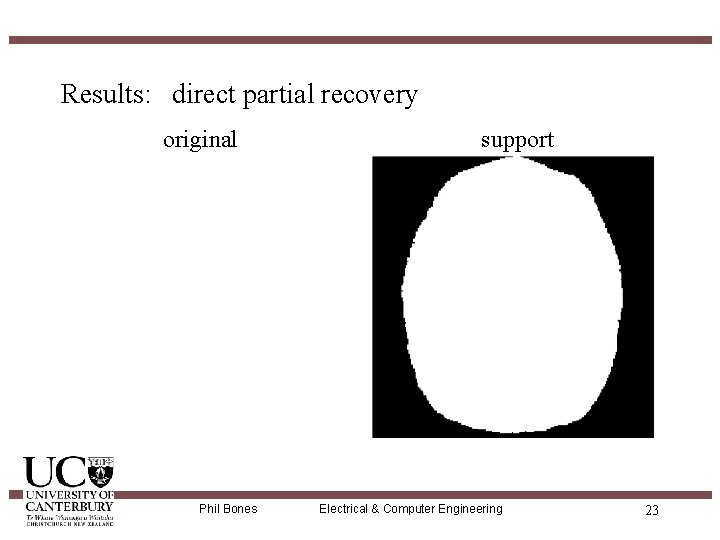 Results: direct partial recovery original Phil Bones support Electrical & Computer Engineering 23 