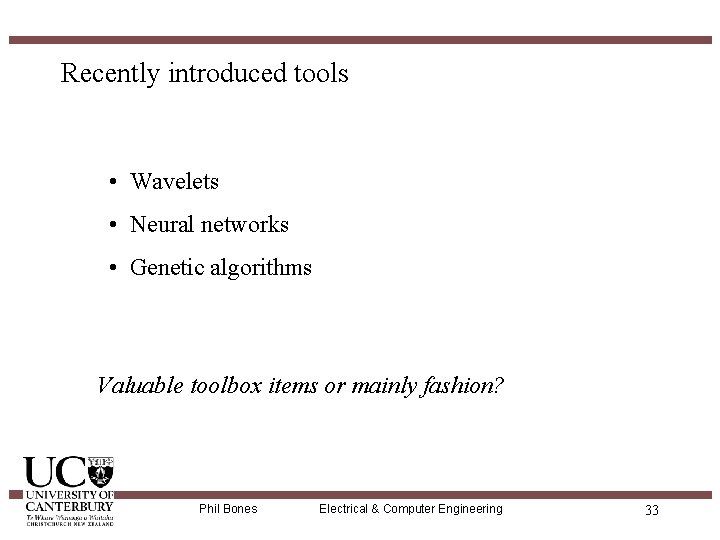 Recently introduced tools • Wavelets • Neural networks • Genetic algorithms Valuable toolbox items
