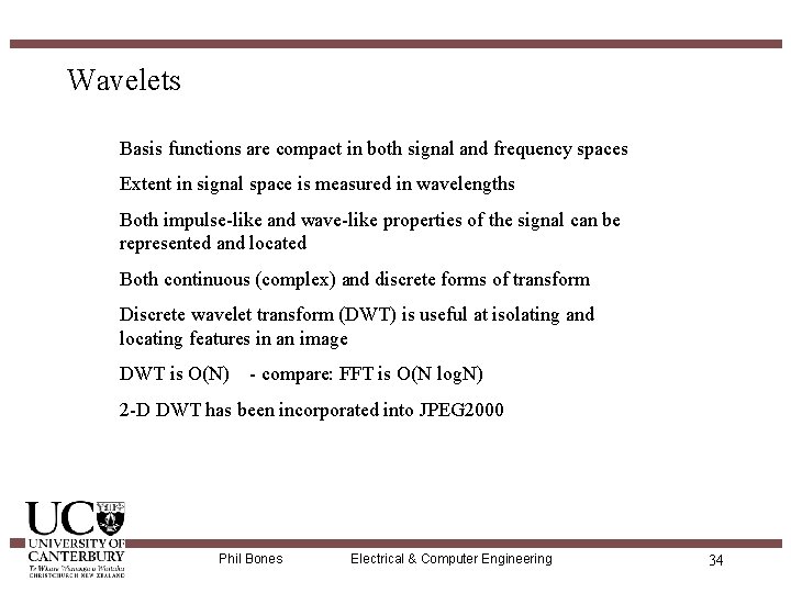 Wavelets Basis functions are compact in both signal and frequency spaces Extent in signal