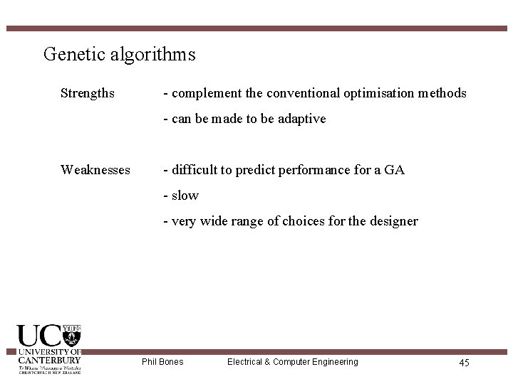 Genetic algorithms Strengths - complement the conventional optimisation methods - can be made to