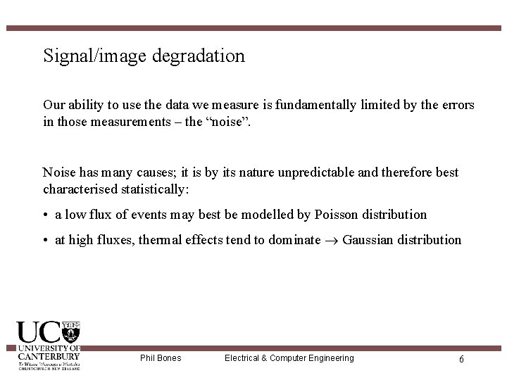 Signal/image degradation Our ability to use the data we measure is fundamentally limited by