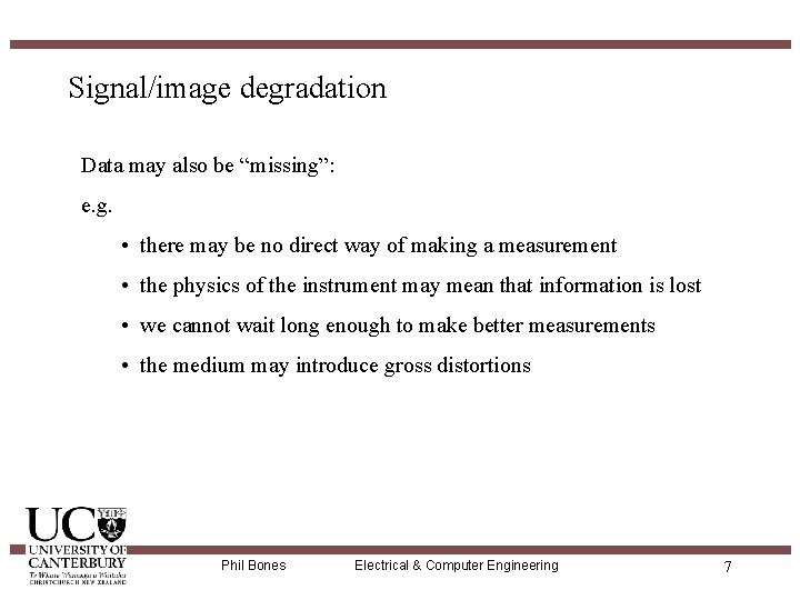 Signal/image degradation Data may also be “missing”: e. g. • there may be no