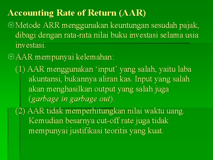 Accounting Rate of Return (AAR) { Metode ARR menggunakan keuntungan sesudah pajak, dibagi dengan Accounting Rate of Return (AAR) { Metode ARR menggunakan keuntungan sesudah pajak, dibagi dengan