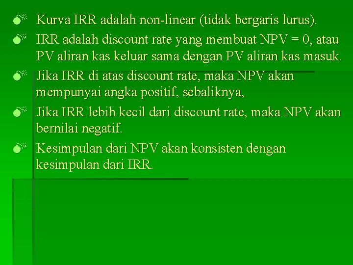 M Kurva IRR adalah non-linear (tidak bergaris lurus). M IRR adalah discount rate yang