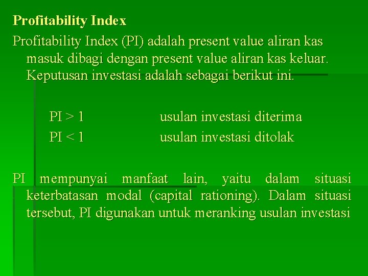 Profitability Index (PI) adalah present value aliran kas masuk dibagi dengan present value aliran Profitability Index (PI) adalah present value aliran kas masuk dibagi dengan present value aliran