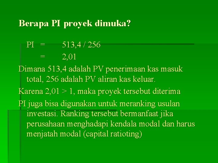 Berapa PI proyek dimuka? PI = 513, 4 / 256 = 2, 01 Dimana