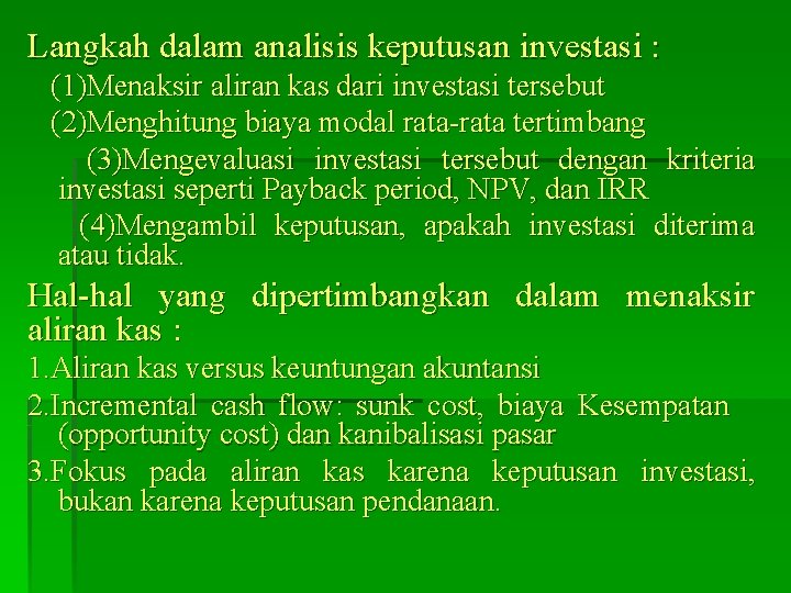 Langkah dalam analisis keputusan investasi : (1)Menaksir aliran kas dari investasi tersebut (2)Menghitung biaya Langkah dalam analisis keputusan investasi : (1)Menaksir aliran kas dari investasi tersebut (2)Menghitung biaya