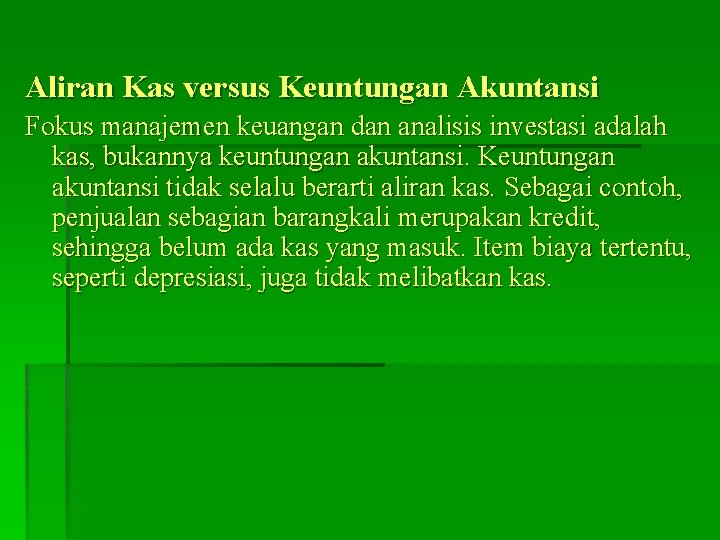 Aliran Kas versus Keuntungan Akuntansi Fokus manajemen keuangan dan analisis investasi adalah kas, bukannya Aliran Kas versus Keuntungan Akuntansi Fokus manajemen keuangan dan analisis investasi adalah kas, bukannya