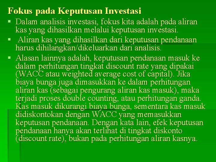 Fokus pada Keputusan Investasi § Dalam analisis investasi, fokus kita adalah pada aliran kas Fokus pada Keputusan Investasi § Dalam analisis investasi, fokus kita adalah pada aliran kas
