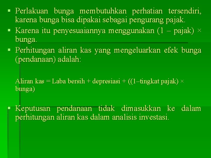 § Perlakuan bunga membutuhkan perhatian tersendiri, karena bunga bisa dipakai sebagai pengurang pajak. §